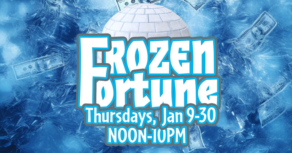 Frozen Fortune Thursdays in Jan Noon-10PM